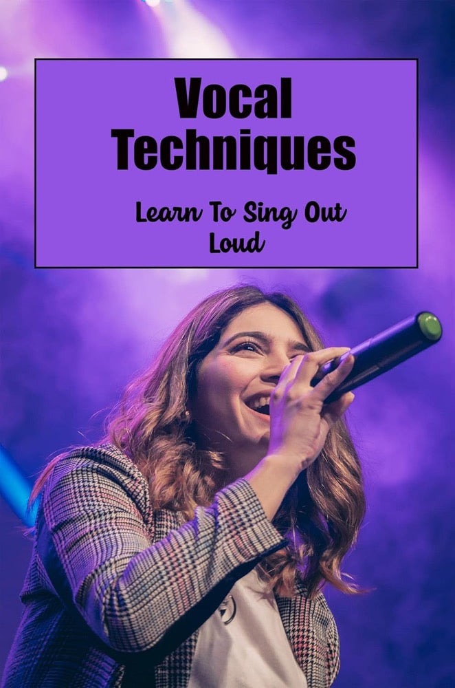 Vocal Techniques: Learn To Sing Out Loud